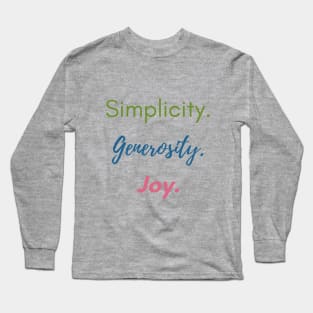 Simplicity. Generosity. Joy. Long Sleeve T-Shirt